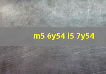 m5 6y54 i5 7y54